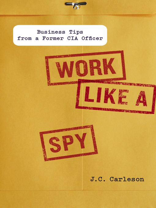 Title details for Work Like a Spy by J. C. Carleson - Wait list